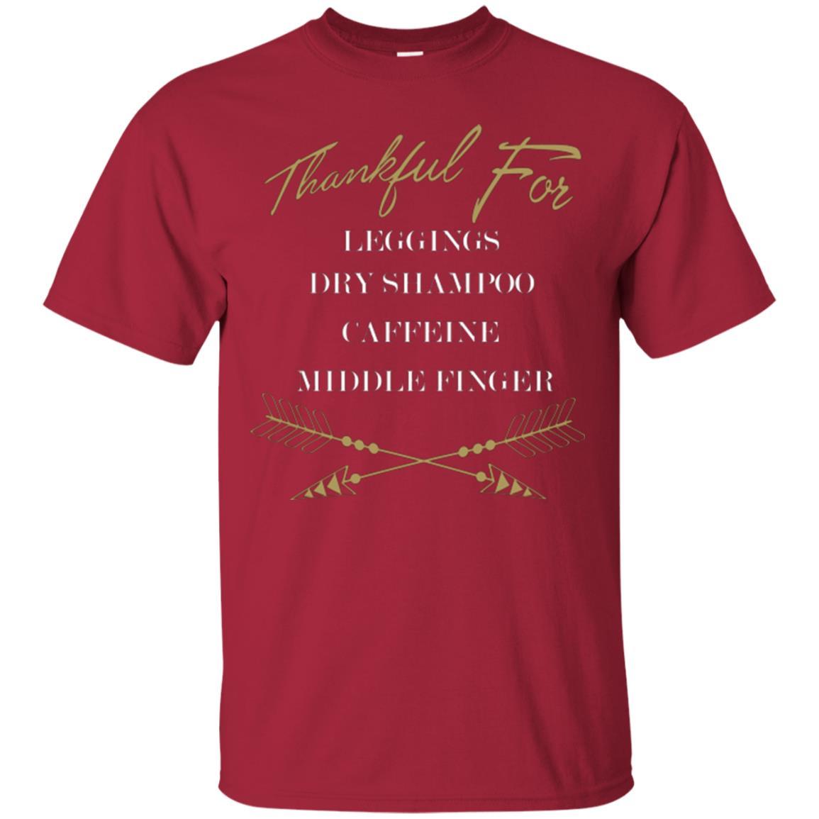Thankful For Leggings Dry Shampoo Caffeine Middle Finger T-shirt Cardinal
