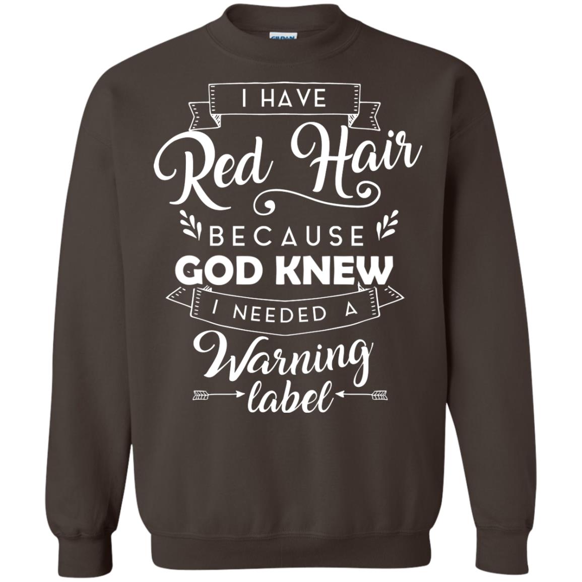 I Have Red Hair Because God Knew I Needed A Warning Label Redhead T-shirt Dark Chocolate