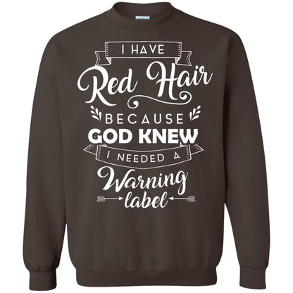 I Have Red Hair Because God Knew I Needed A Warning Label Redhead T-shirt Dark Chocolate