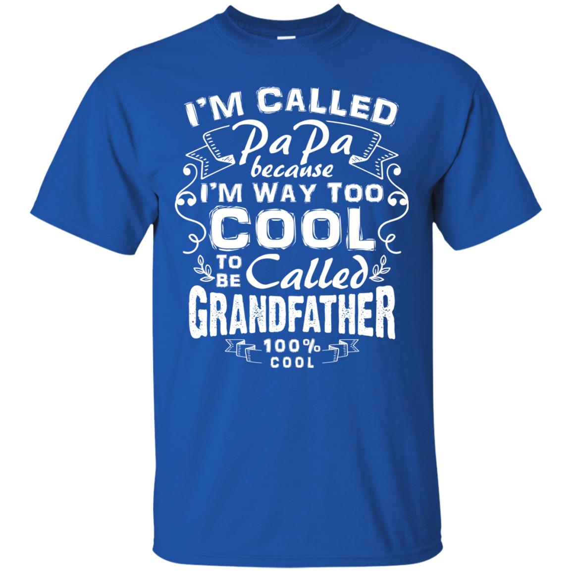 I_m Called Papa Because I_m Way Too Cool To Be Called Grandfather Royal