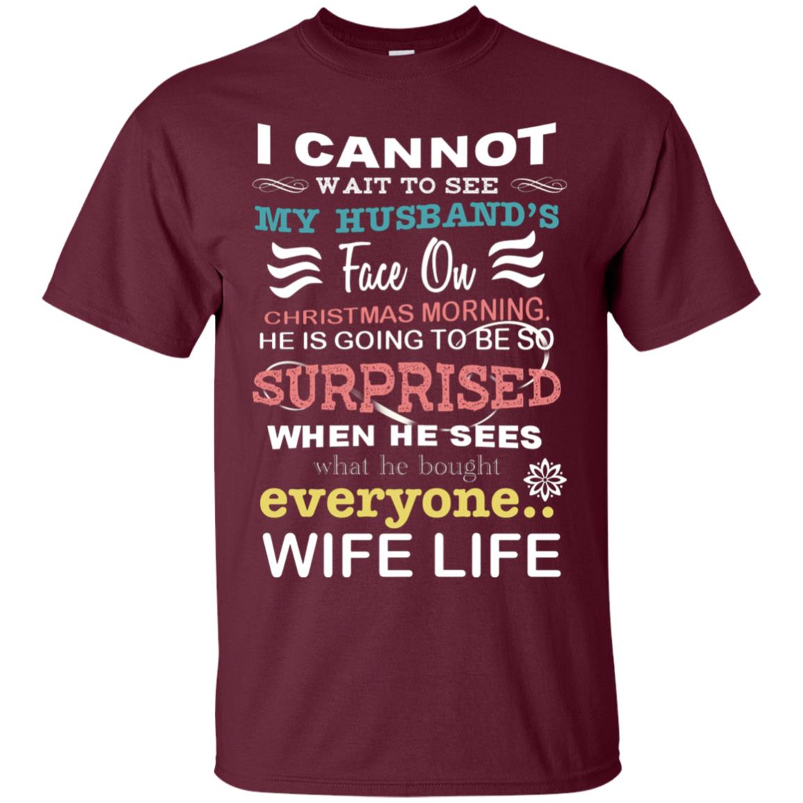 I Cannot Wait To See My Husband's Face On Christmas Morning He Is Going To Be So Surprised When He Sees What He Bought Everyone Wife Life Maroon