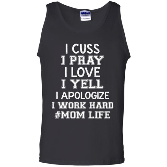 I Cuss I Pray I Love I Yell I Apologize I Work Hard Mom Life Shirt Black