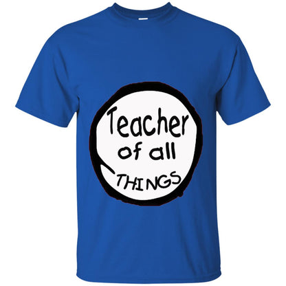 Teacher Of All Things Gift Shirt For Teacher Royal