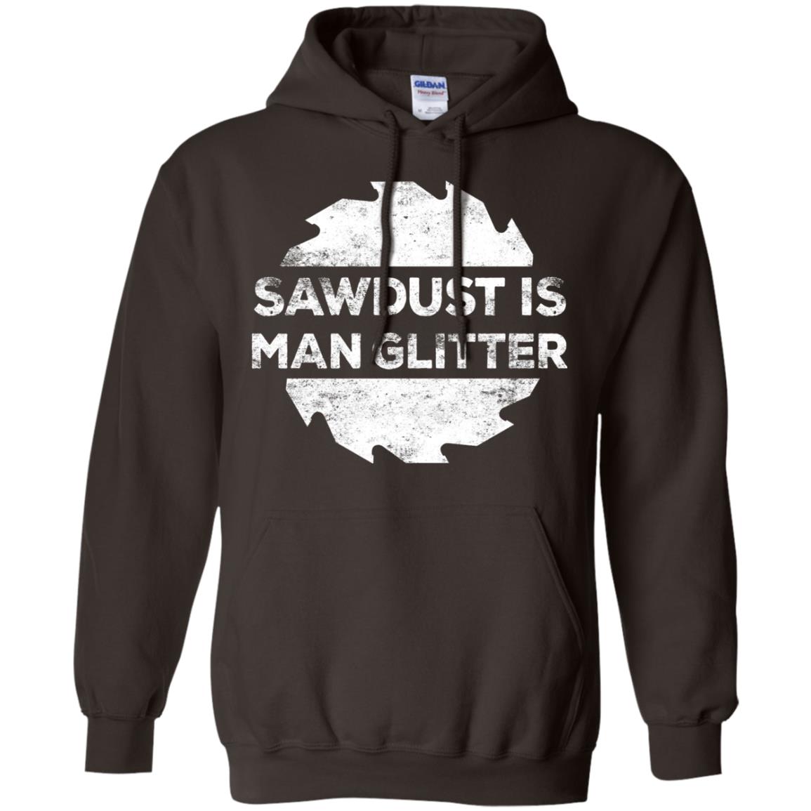 Woodworking T-shirt Sawdust Is Man Glitter Dark Chocolate