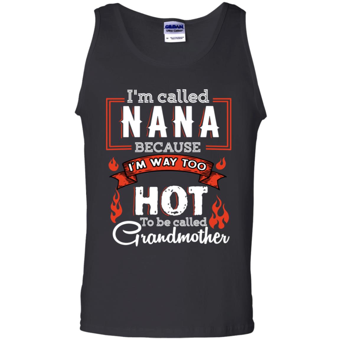 I'm Called Nana Because I'm Way Too Hot To Be Called Grandmother Shirt Black