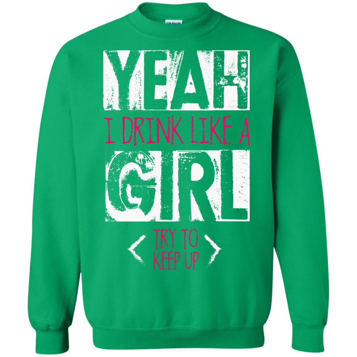 Yeah I Drink Like A Girl Try To Keep Up Drinking Gift Shirt For Girls Irish Green