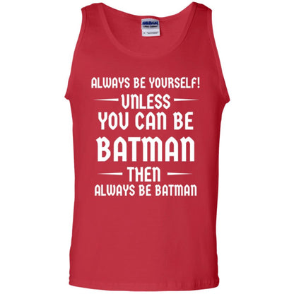 Batman Lovers T-shirt Always Be Yourself Unless You Can Be Batman Red