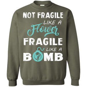 Not Fragile, Like A Flower Fragile Like A Bomb T-shirt