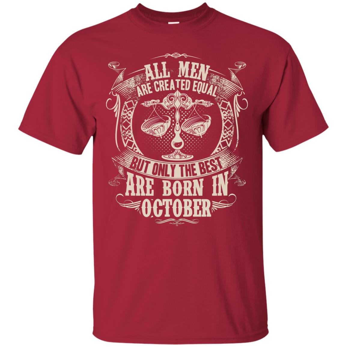 All Men Are Created Equal, But Only The Best Are Born In October T-shirt Cardinal