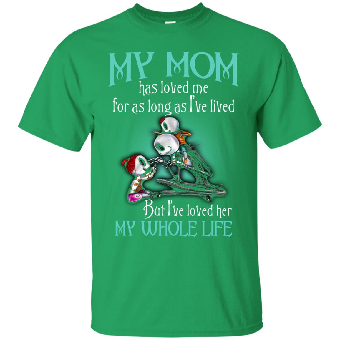 My Mom Has Loved Me As Long As I_ve Lived But I_ve Loved Her My Whole Life Children T-shirt Irish Green