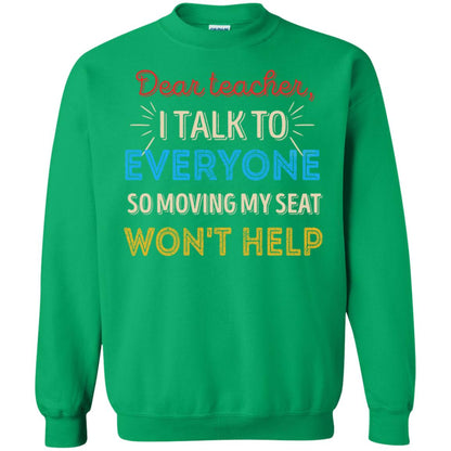 Dear Teacher I Talk To Everyone So Moving My Seat Won't Help Shirt Irish Green