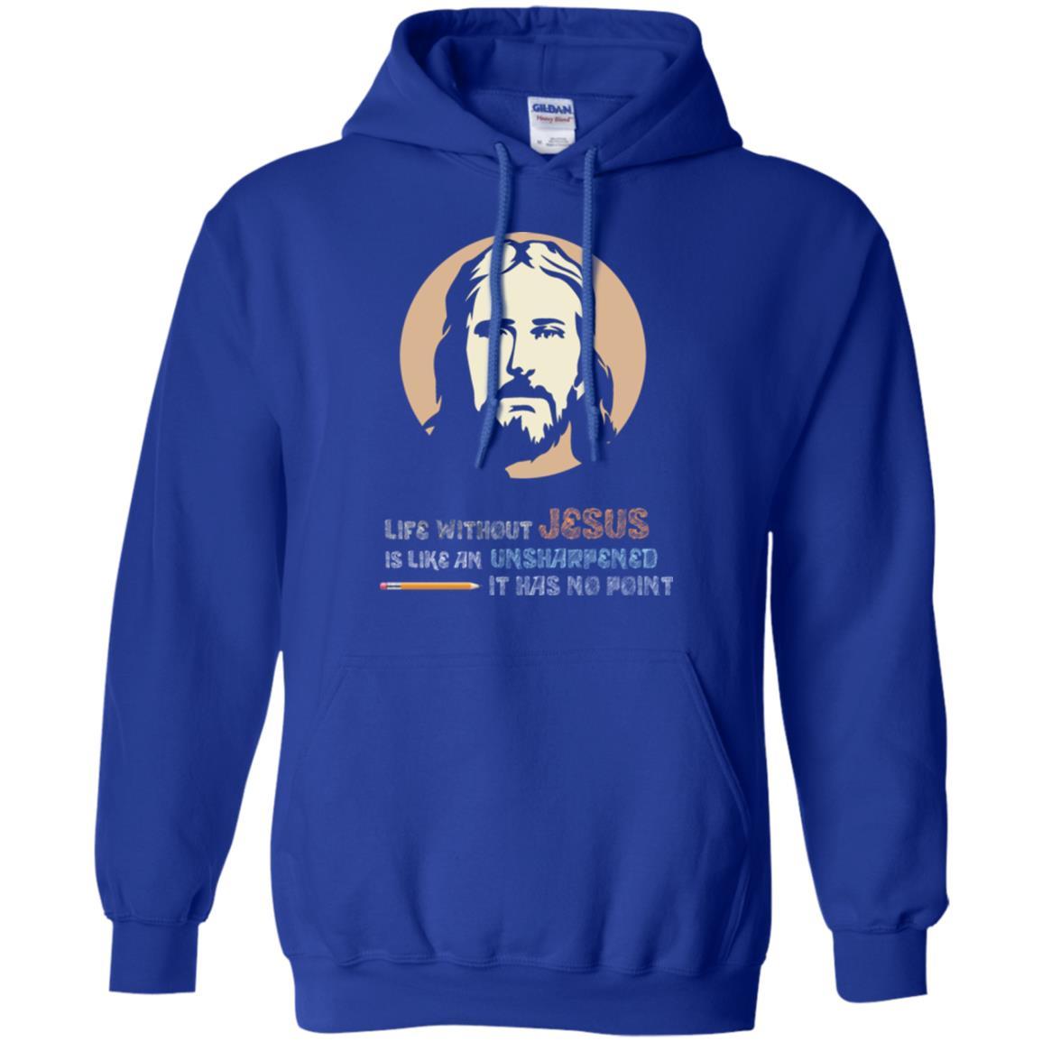 Christian T-shirt Life Without Jesus Is Like An Unsharpened Royal