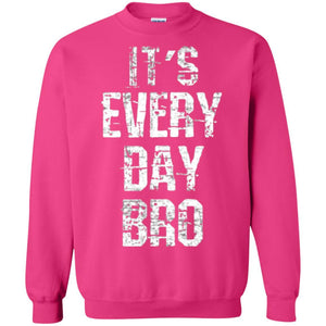 It's Every Day Bro T-shirt