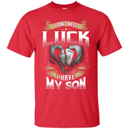 I Don_t Need Luck I Have My Son Parents Shirt Red