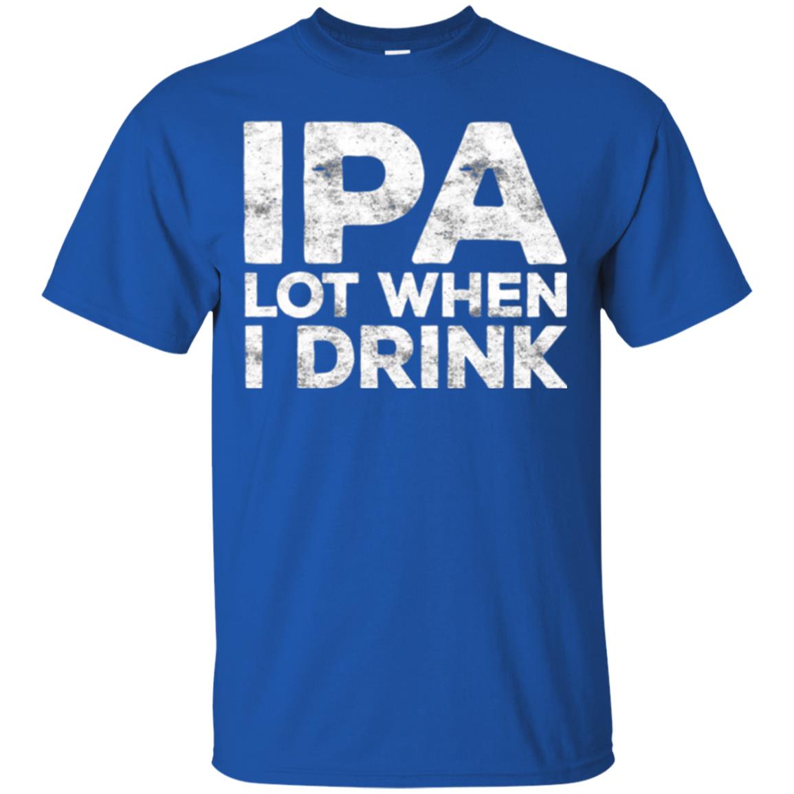Beer Lover T-shirt Ipa Lot When I Drink Royal