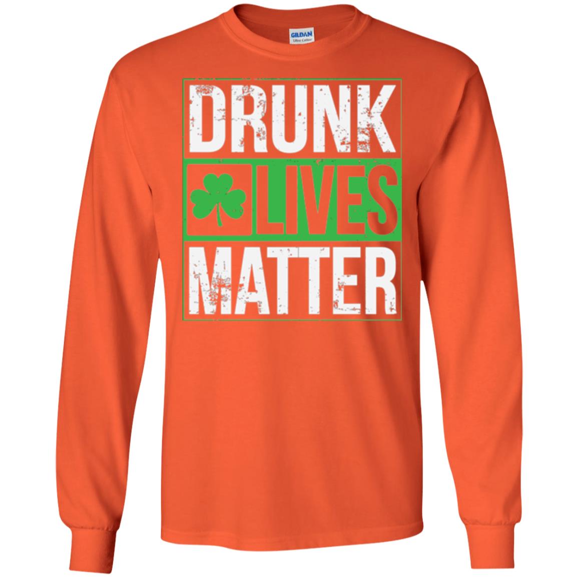 Drunk Lives Matter Saint Patrick_s Day T-shirt Orange