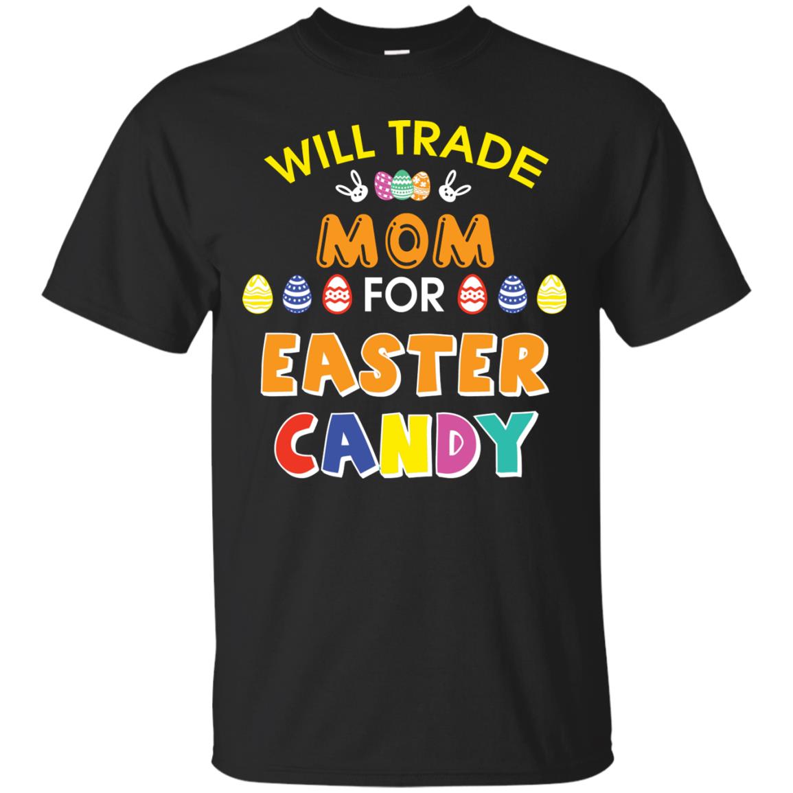 Will Trade Mom For Easter Candy Family T-shirt T-shirt For Easter Holiday Black
