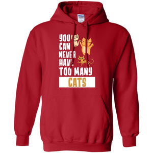 You Can Never Have Too Many Cats Shirt1 G185 Gildan Pullover Hoodie 8 oz.