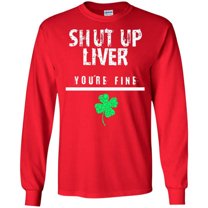 Shut Up Liver You_re Fine St. Patrick_s Day T-shirt Red