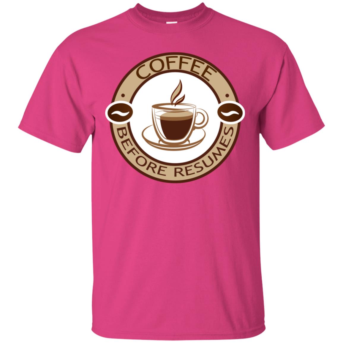 Coffee Before Resumes Coffee Lovers Shirt Heliconia