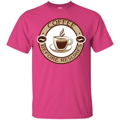Coffee Before Resumes Coffee Lovers Shirt Heliconia