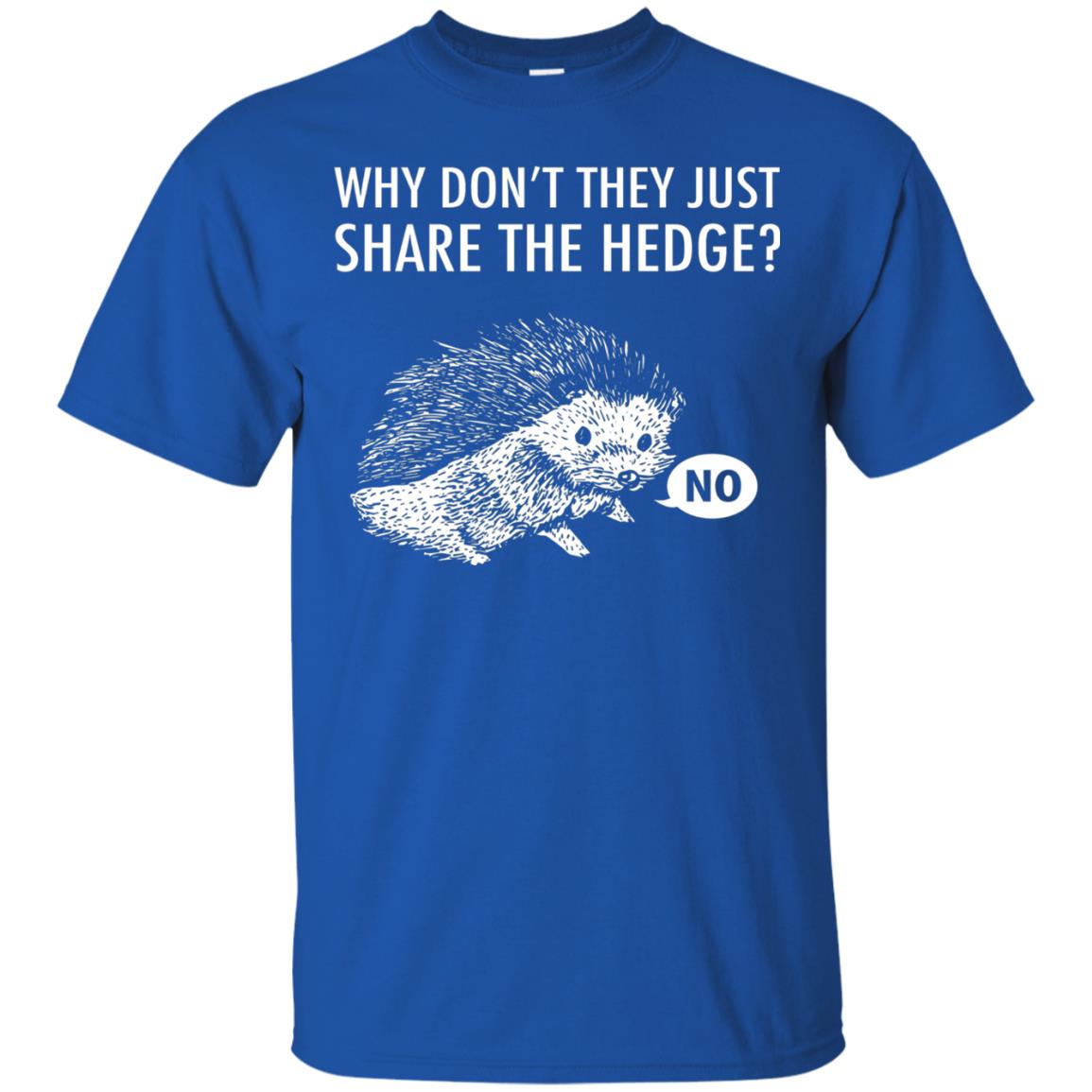 Hedgehogs Shirt Why Don_t They Just Share The Hedge Royal