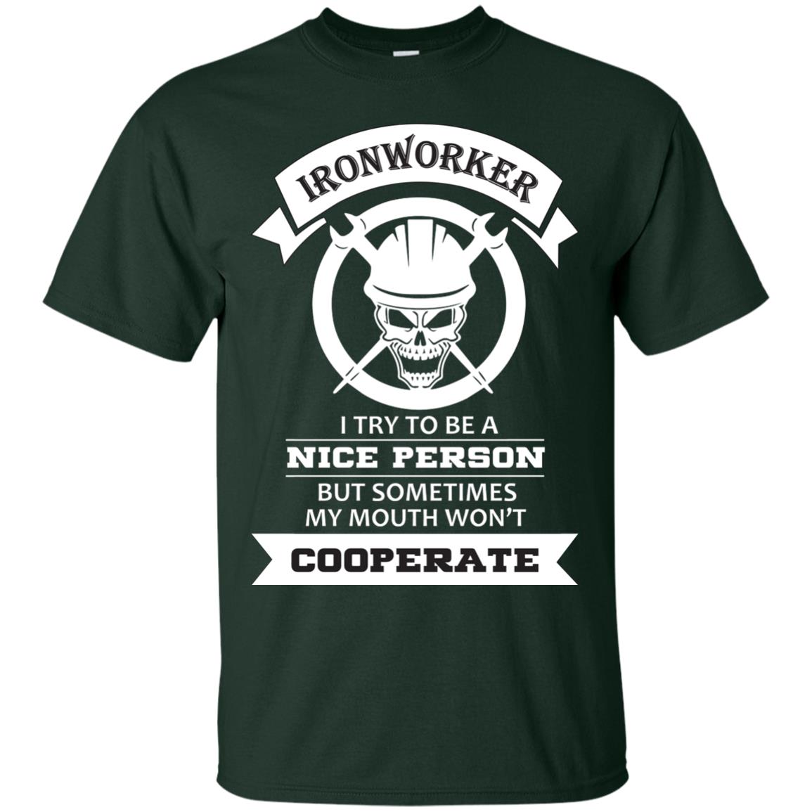 Ironworker I Try To Be A Nice Person But Sometimes My Mouth Won_t Cooperate Shirt Forest