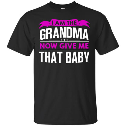 I Am The Grandma Now Give Me That Baby Funny Grandmom Shirt Black