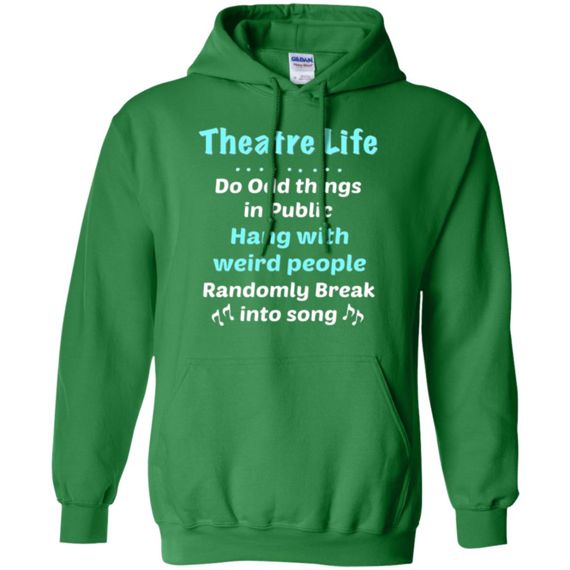 Music Lovers T-shirt Theatre Life Do Odd Things In Public Hang With Weird People Irish Green