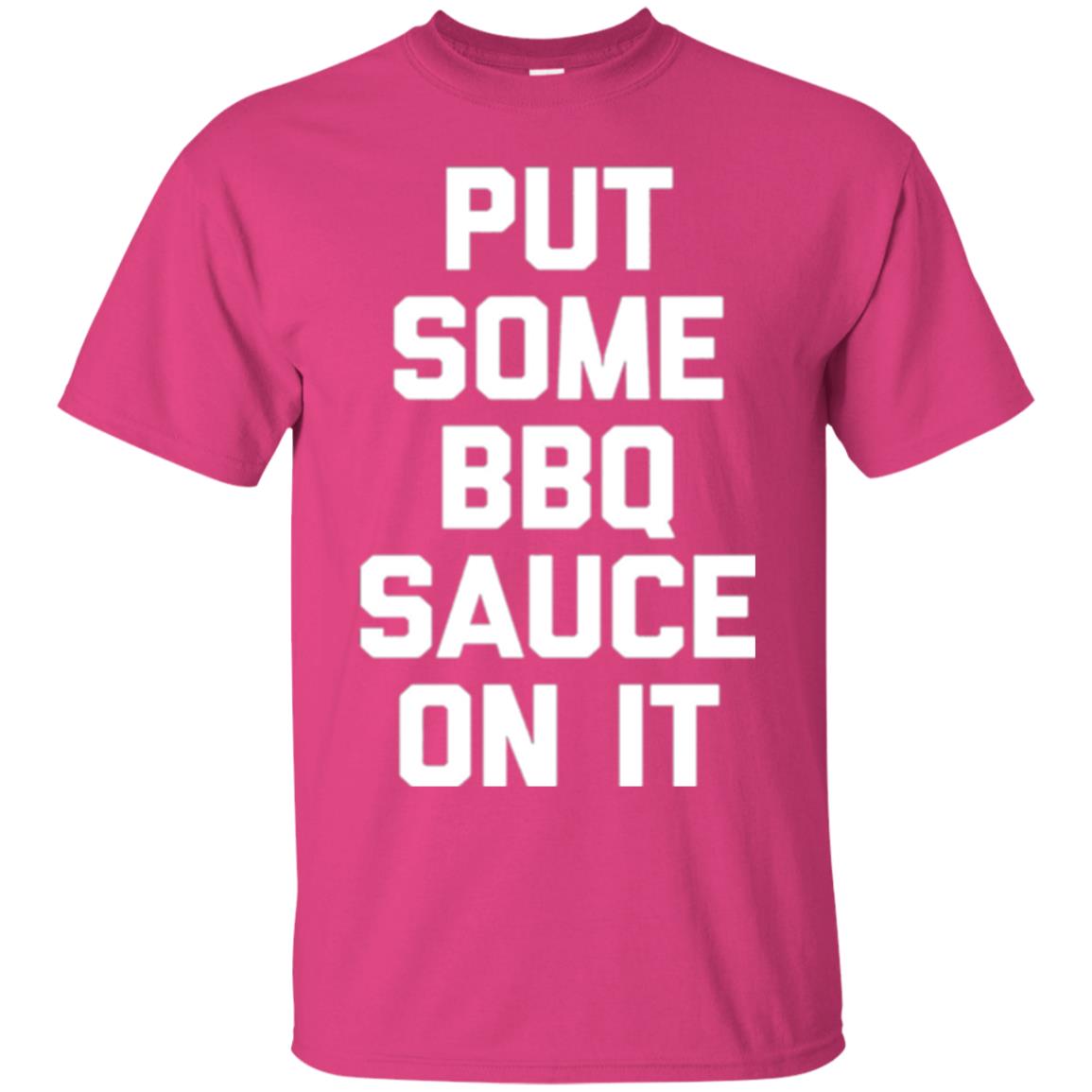Barbecue Lovers T-shirt Put Some Bbq Sauce On It Heliconia