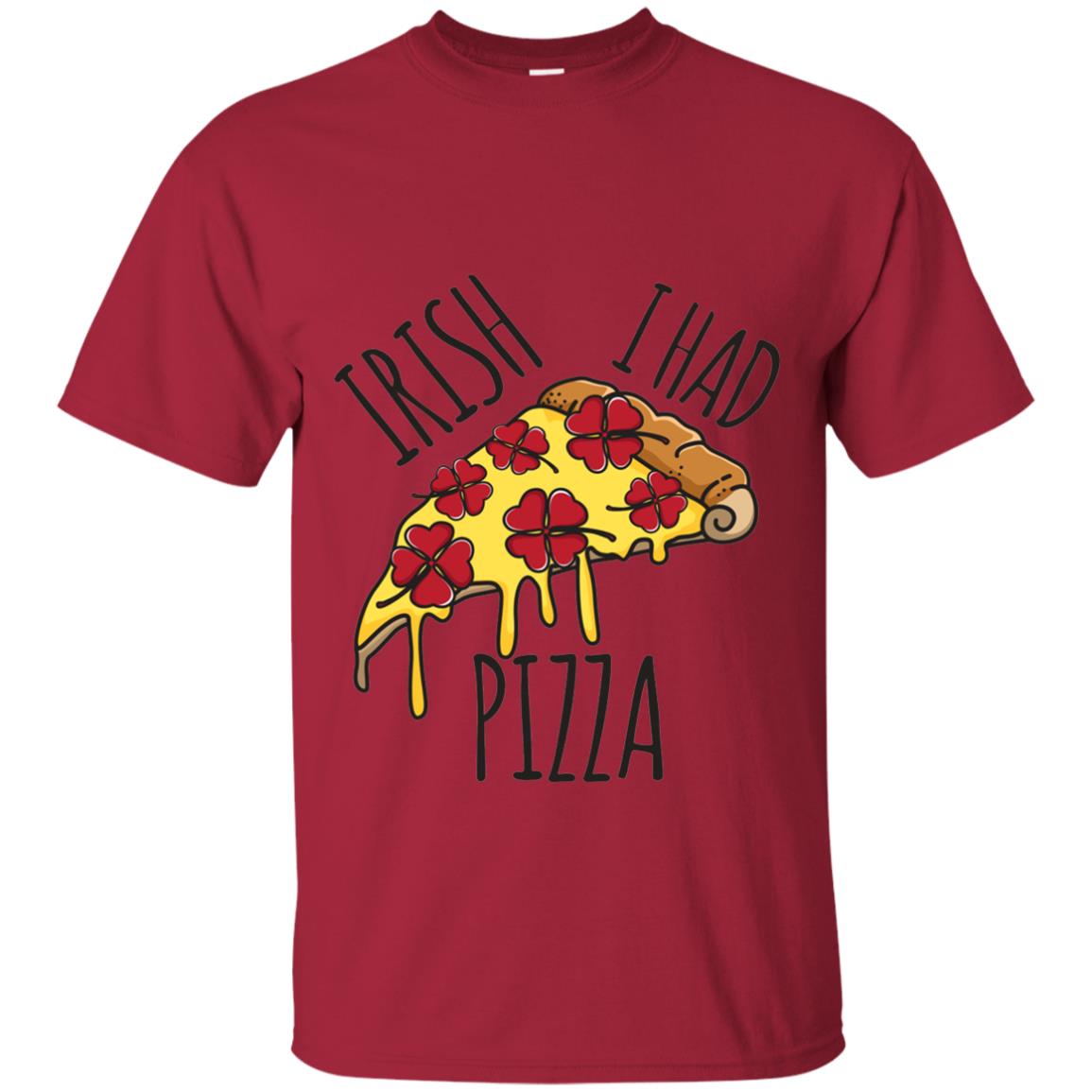 Irish I Had Pizza Patrick Day T-shirt Cardinal