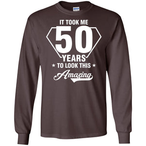 It Took Me 50 Years To Look This Amazing 50th Birthday ShirtG240 Gildan LS Ultra Cotton T-Shirt