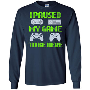 Gamer T-shirt I Paused My Game To Be Here