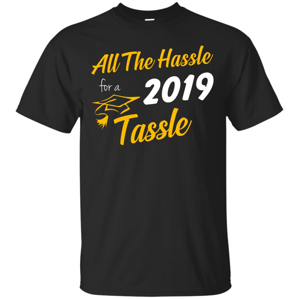 All The Hassle For A 2019 Tassel Graduation Gift Shirt Black