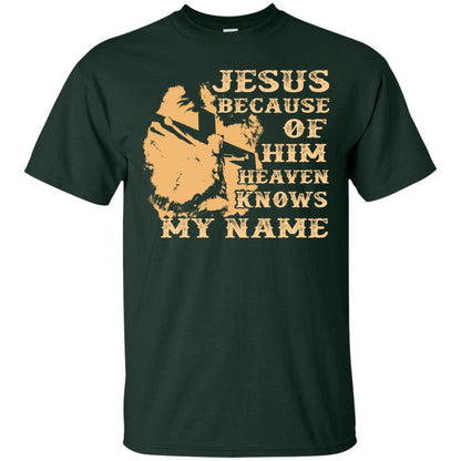 Jesus Because Of Him Heaven Knows My Name Christian Shirt Forest