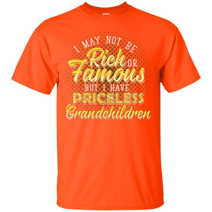 I May Not Be Rich Or Famous But I Have Priceless Grandchildren Orange
