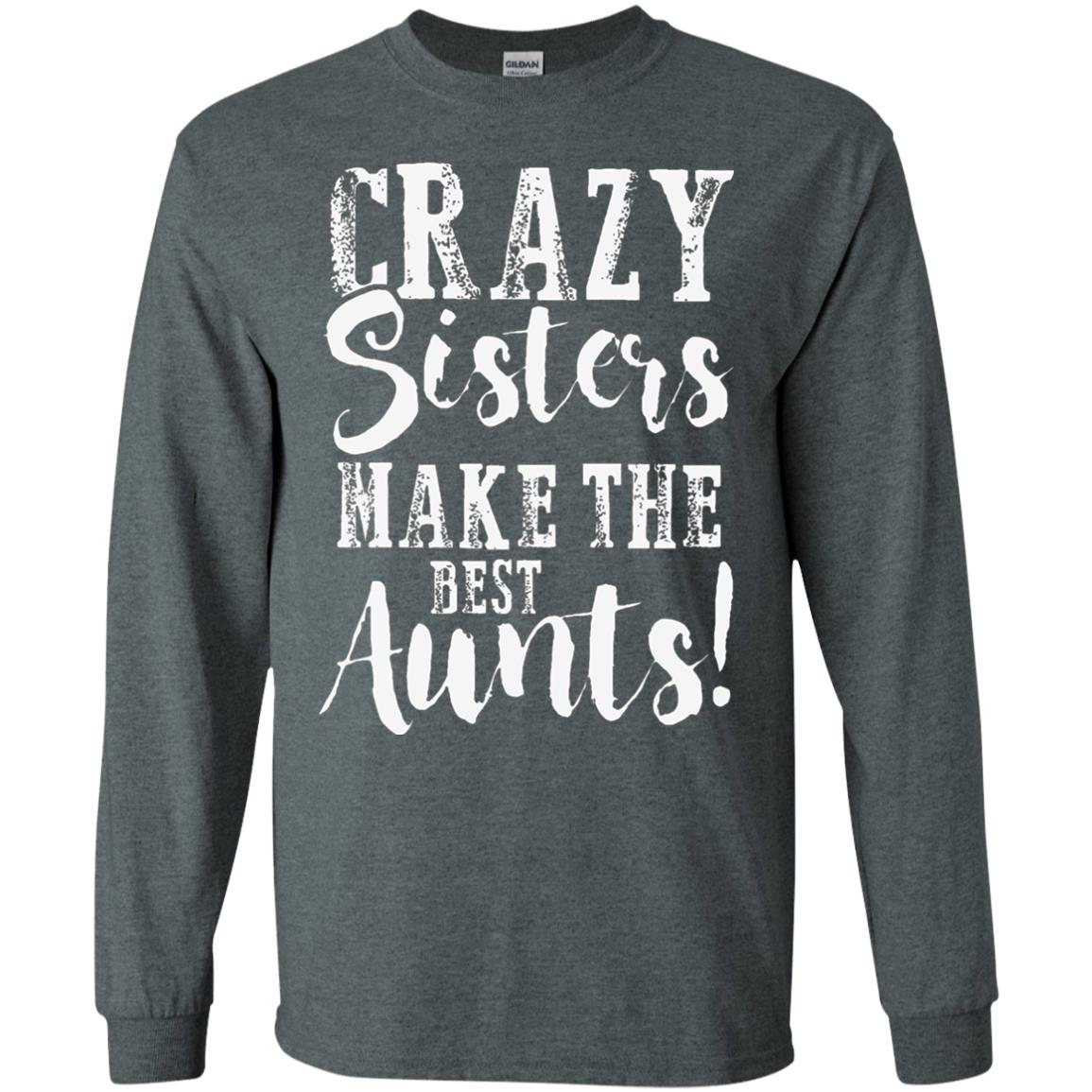Aunt T-shirt Crazy Sisters Make The Best Aunts Dark Heather