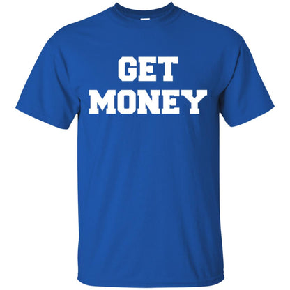 Motivational Quote T-shirt Get Money Royal