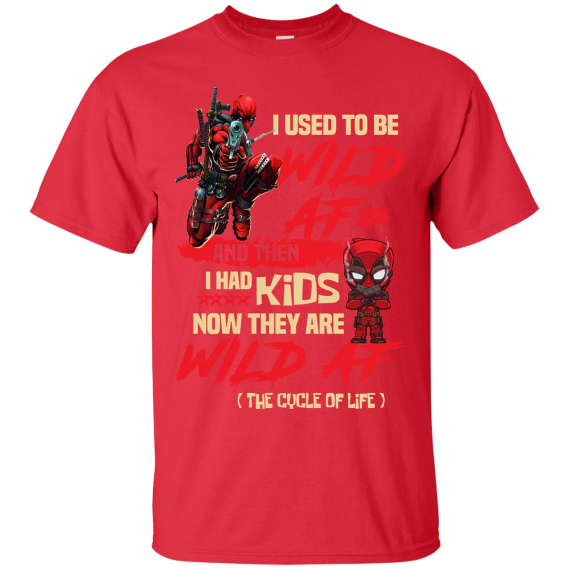 I Used To Be Wild Af And Then I Had Kids Now They Are Wild Af Deadpool Red