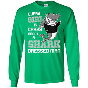 Every Girl Is Crazy About A Shark Dressed ManG240 Gildan LS Ultra Cotton T-Shirt