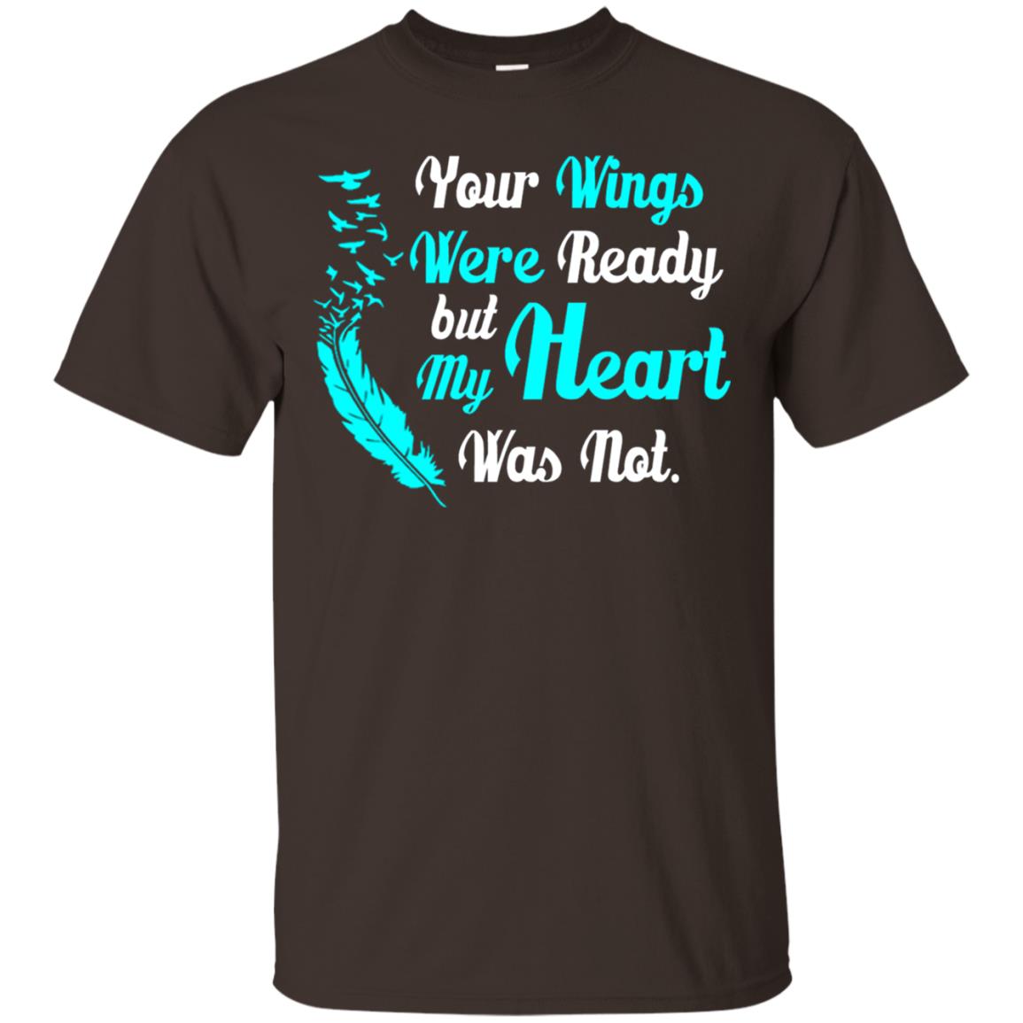 Your Wings Were Ready But My Heart Was Not Tshirt Dark Chocolate