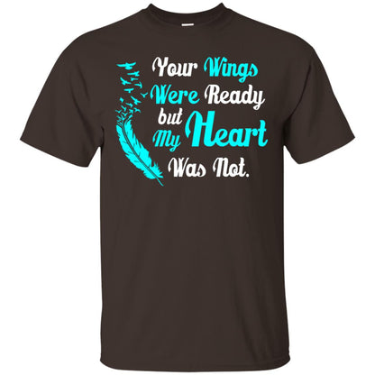 Your Wings Were Ready But My Heart Was Not Tshirt Dark Chocolate