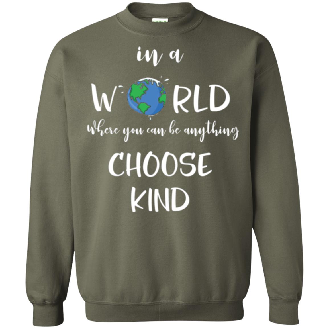 Choose Kind T-shirt In A World Where You Can Be Anything Choose Kind Military Green