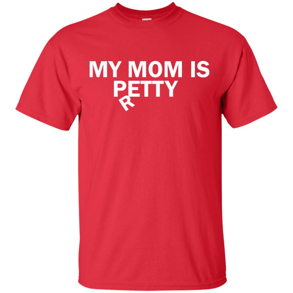 My Mom Is Petty Or Pretty Shirt Red