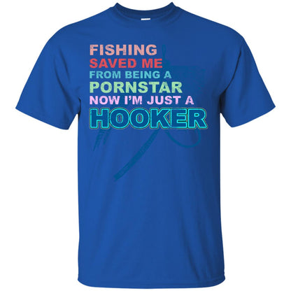 Fishing Saved Me From Being A Pornstar Now Im Just A Hooker Shirt Royal