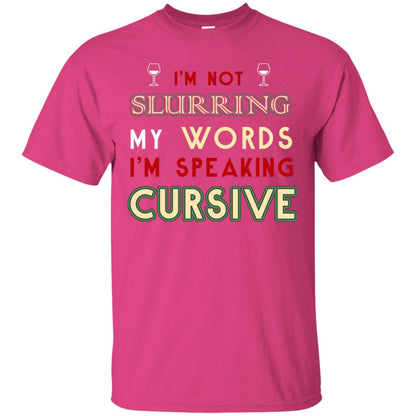 Im Not Slurring My Words Im Speaking Cursive Shirt Heliconia