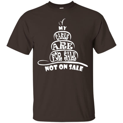 My Cakes Are For Sale Not On Sale Baker Shirts Dark Chocolate