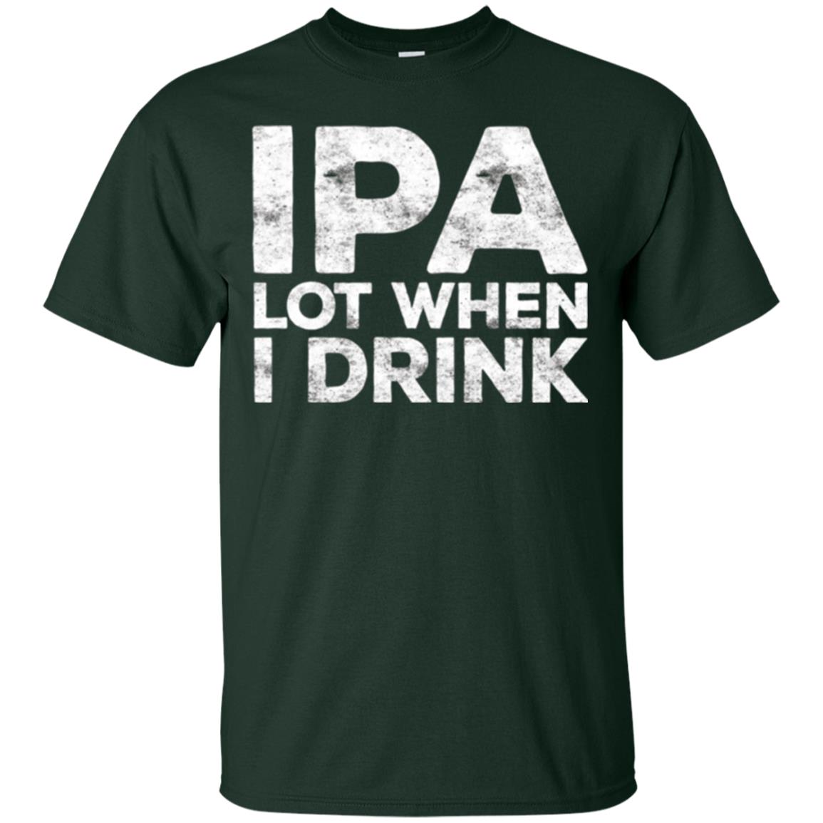 Beer Lover T-shirt Ipa Lot When I Drink Forest Green