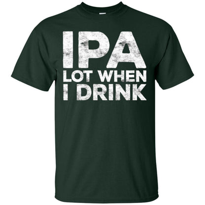 Beer Lover T-shirt Ipa Lot When I Drink Forest Green