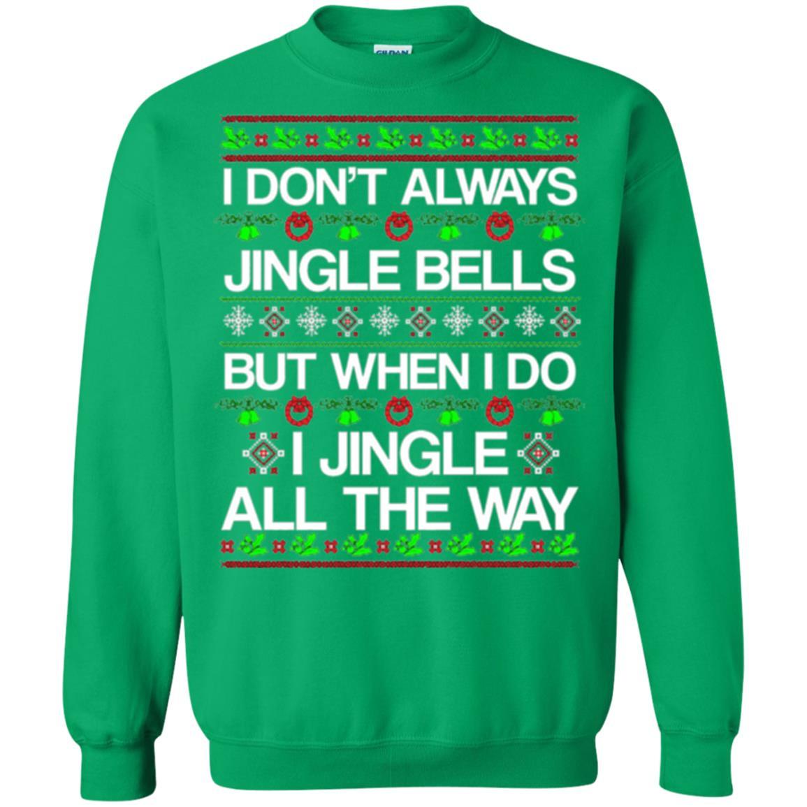 Christmas T-shirt I Don't Always Jingle Bells Irish Green
